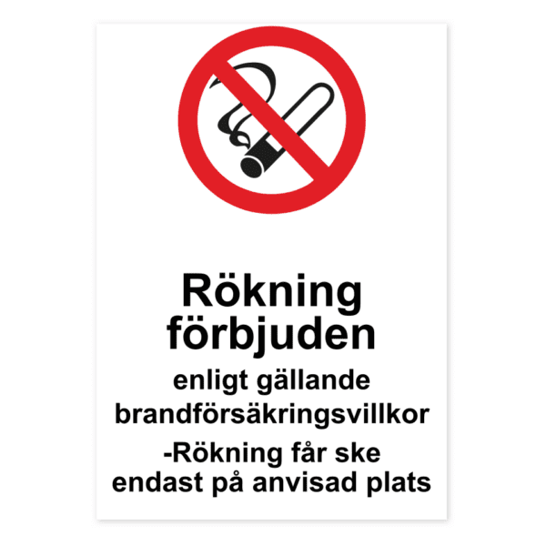 Rökning förbjuden enligt gällande brandförsäkringsvillkor -Rökning får ske endast på anvisad plats-skylten har storleken 210x297mm och tillverkas i materialet Aluminium 0.7mm. Denna standardskylt kan anpassas så att du kan skapa din egen version av skylten.