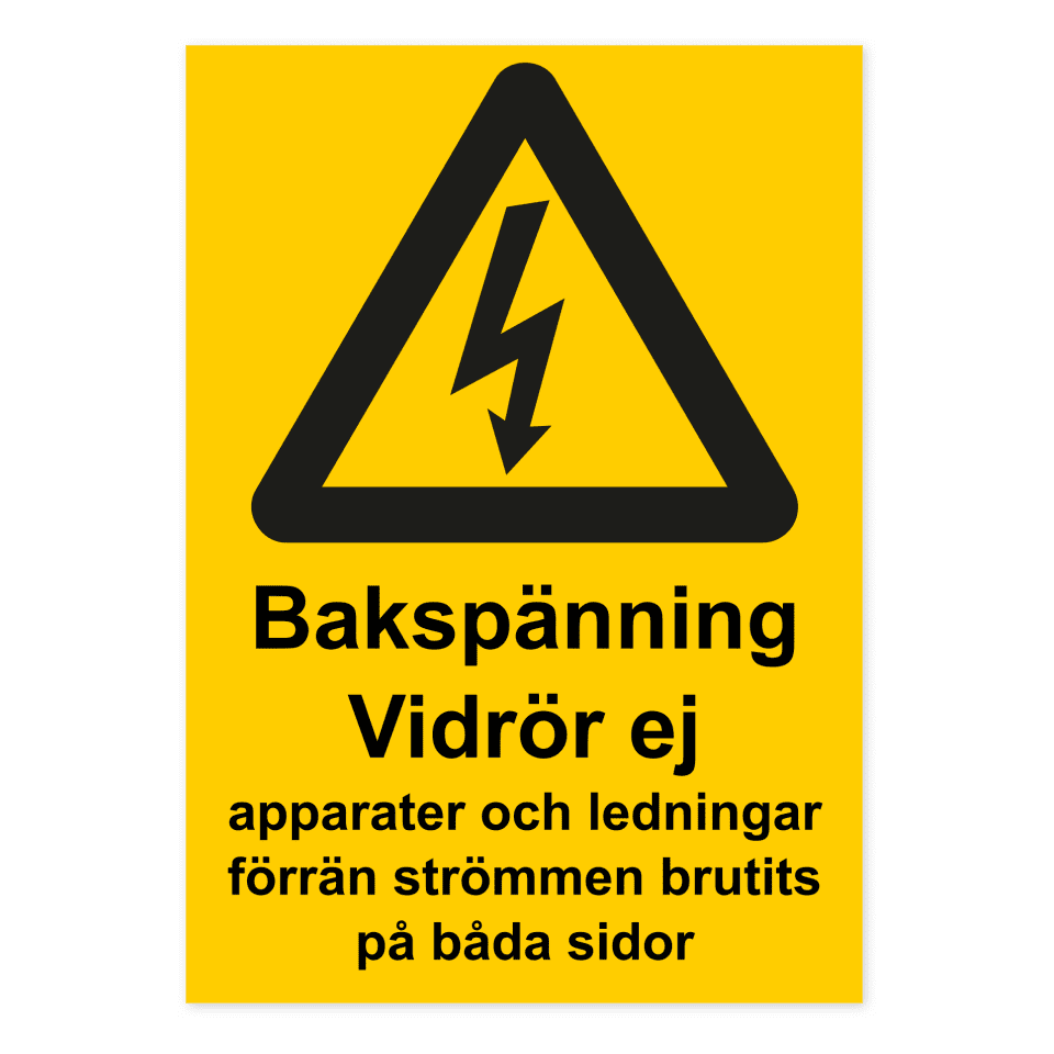 Bakspänning. Vidrör ej apparater och ledningar förrän strömmen brutits på båda sidor-skylten har storleken 210x297mm och tillverkas i materialet Aluminium 0.7mm. Denna standardskylt kan anpassas så att du kan skapa din egen version av skylten.